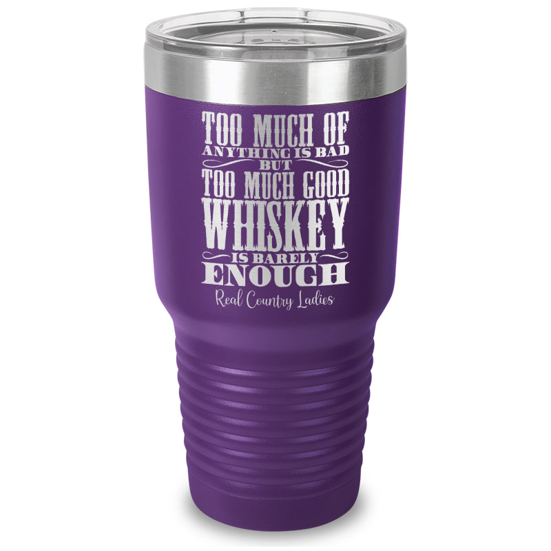 Too Much Good Whiskey Laser Etched Tumbler