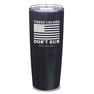 These Colors Don't Run Laser Etched Tumbler