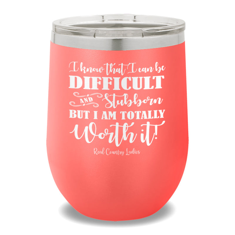 I Know That I Can Be Difficult 12oz Stemless Wine Cup