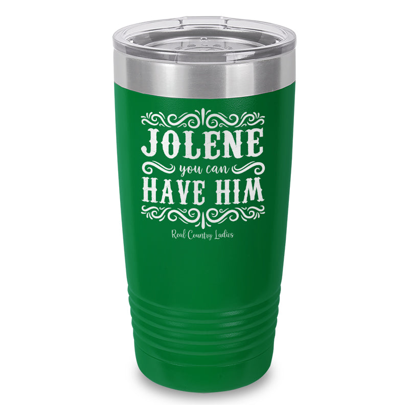 Jolene You Can Have Him Laser Etched Tumbler