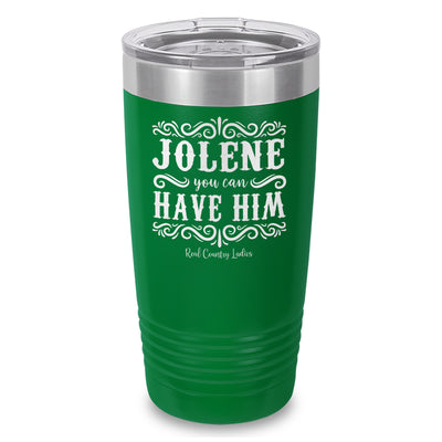 Jolene You Can Have Him Laser Etched Tumbler