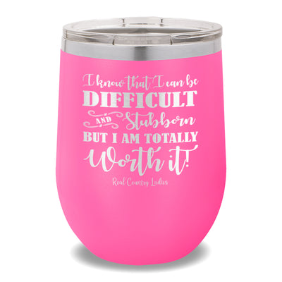 I Know That I Can Be Difficult 12oz Stemless Wine Cup