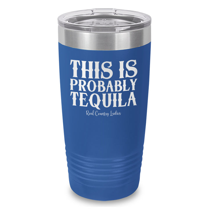 This Is Probably Tequila Laser Etched Tumbler