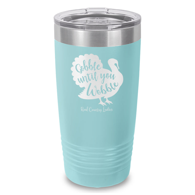 Gobble Until You Wobble Laser Etched Tumbler