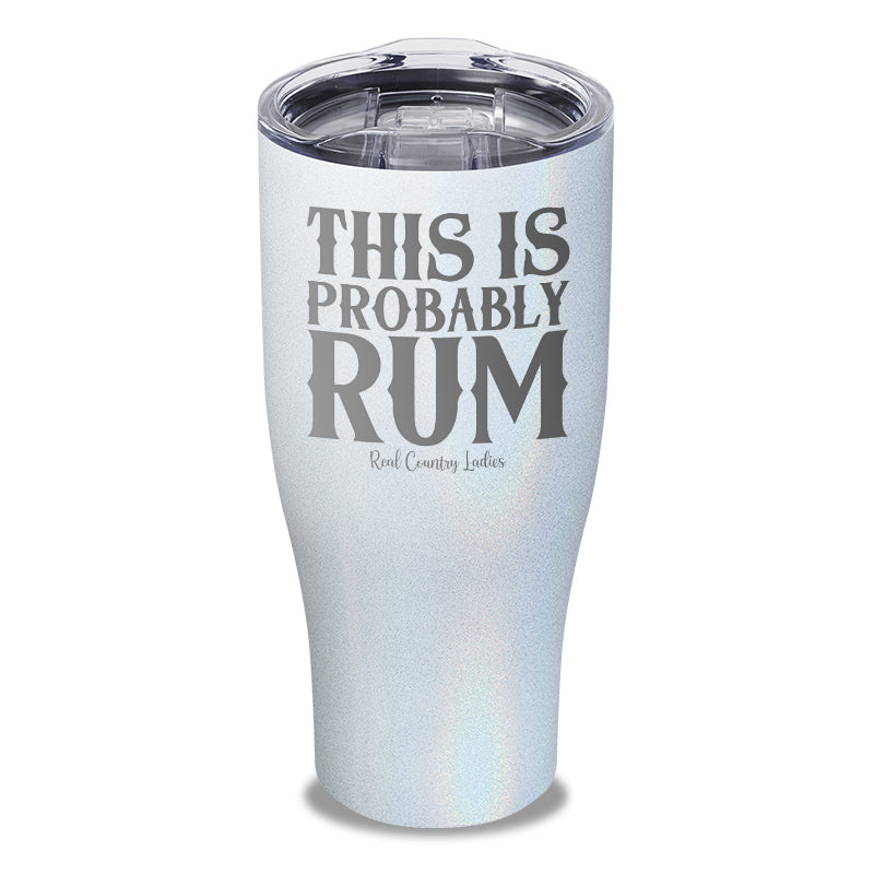 This Is Probably Rum Laser Etched Tumbler