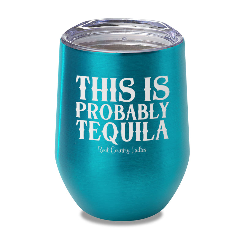 This Is Probably Tequila Laser Etched Tumbler