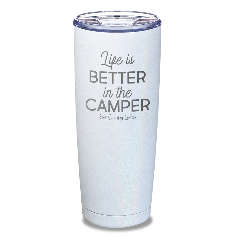 Life Is Better In The Camper Laser Etched Tumbler