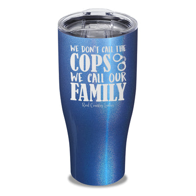 We Don't Call The Cops Laser Etched Tumbler