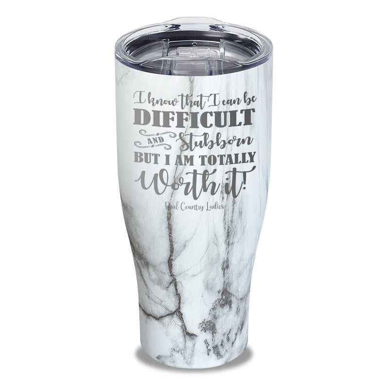 I Know That I Can Be Difficult Laser Etched Tumbler