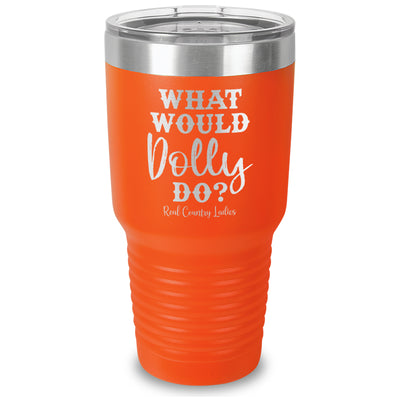 What Would Dolly Do Laser Etched Tumbler