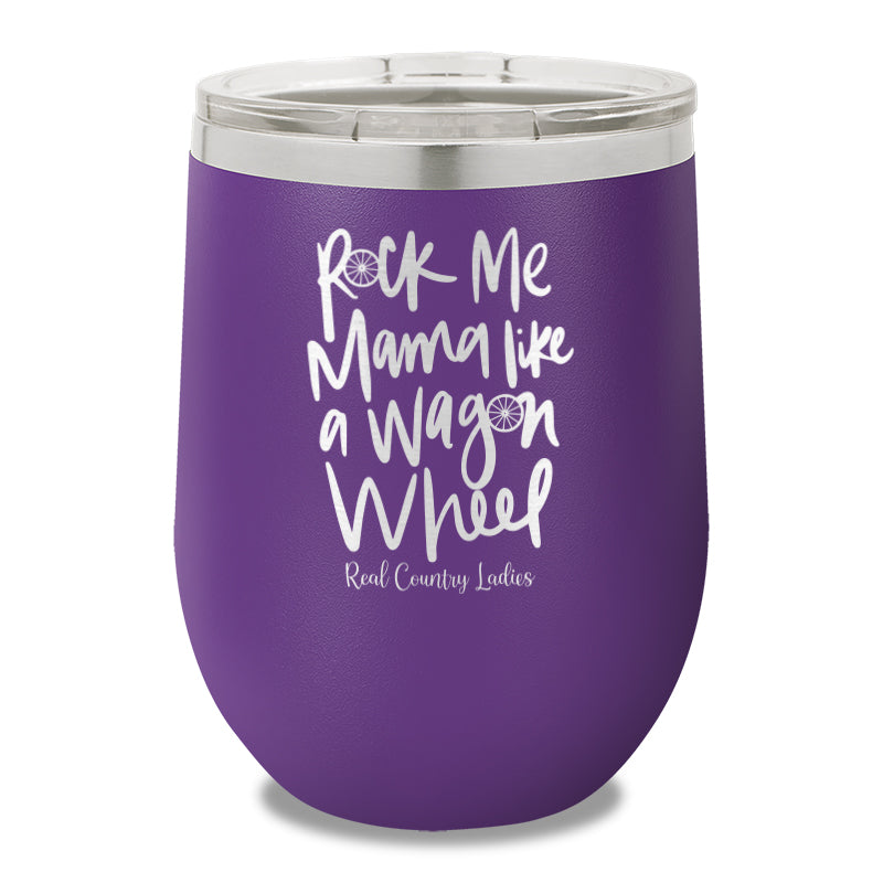 Rock Me Mama Like A Wagon Wheel 12oz Stemless Wine Cup