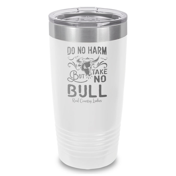 Do No Harm But Take No Bull Laser Etched Tumbler