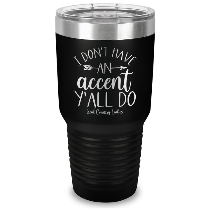 I Don't Have An Accent Y'all Do Laser Etched Tumbler