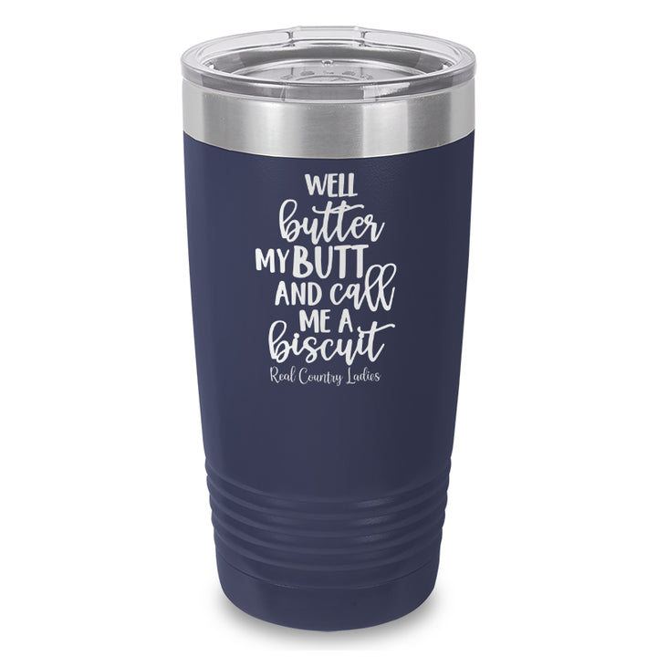 Well Butter My Butt And Call Me A Biscuit Laser Etched Tumbler