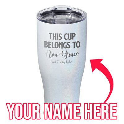 This Cup Belongs To (CUSTOM) Laser Etched Tumbler