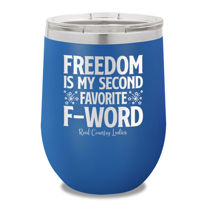 Freedom Is My Second Favorite F Word 12oz Stemless Wine Cup