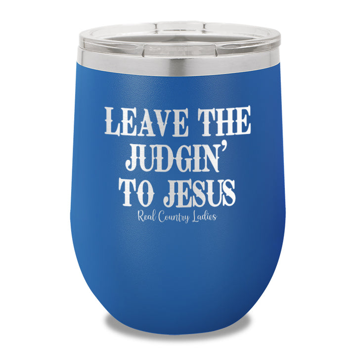 Leave The Judgin To Jesus 12oz Stemless Wine Cup