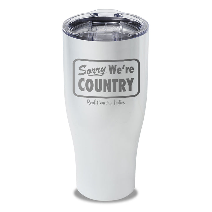 Sorry We're Country Laser Etched Tumbler