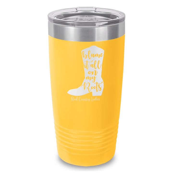 Blame It All On My Roots Laser Etched Tumbler