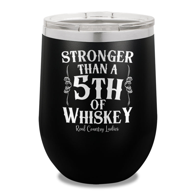 Stronger Than A Fifth Of Whiskey 12oz Stemless Wine Cup