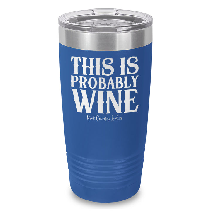 This Is Probably Wine Laser Etched Tumbler