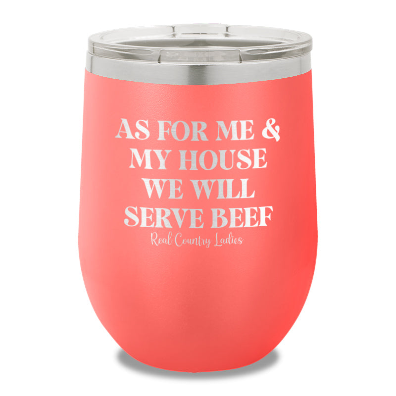 As For Me And My House We Will Serve Beef 12oz Stemless Wine Cup