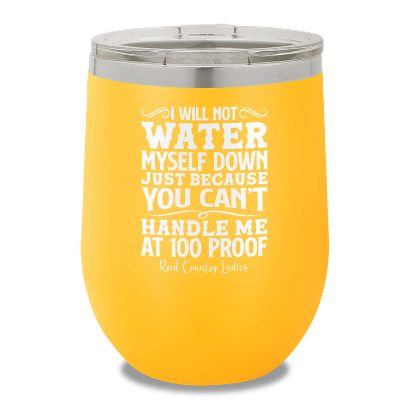 I Will Not Water Myself Down 12oz Stemless Wine Cup