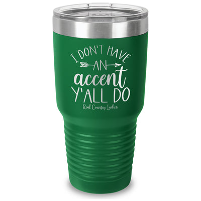 I Don't Have An Accent Y'all Do Laser Etched Tumbler