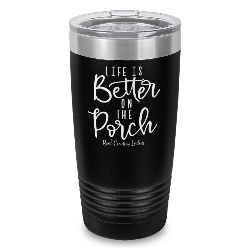 Life Is Better On The Porch Laser Etched Tumbler