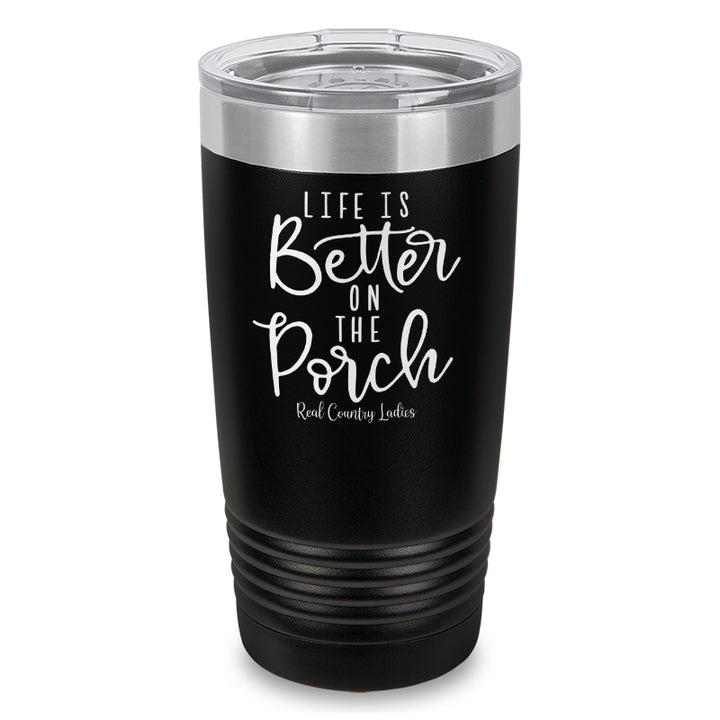 Life Is Better On The Porch Laser Etched Tumbler