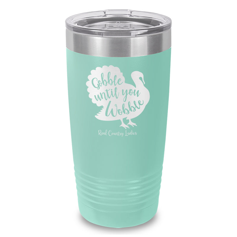 Gobble Until You Wobble Laser Etched Tumbler