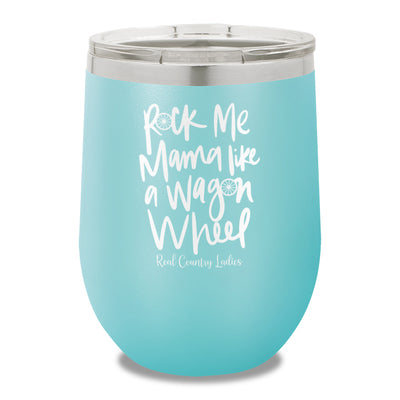 Rock Me Mama Like A Wagon Wheel 12oz Stemless Wine Cup