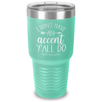 I Don't Have An Accent Y'all Do Laser Etched Tumbler