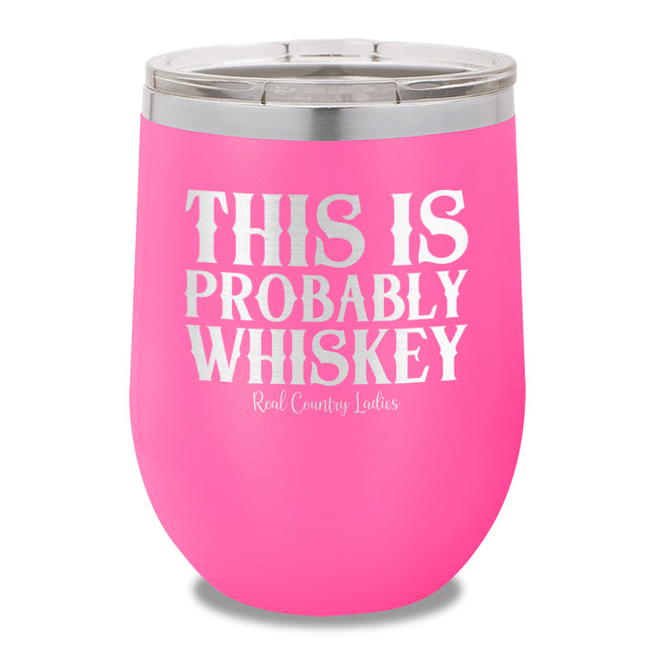 This Is Probably Whiskey 12oz Stemless Wine Cup