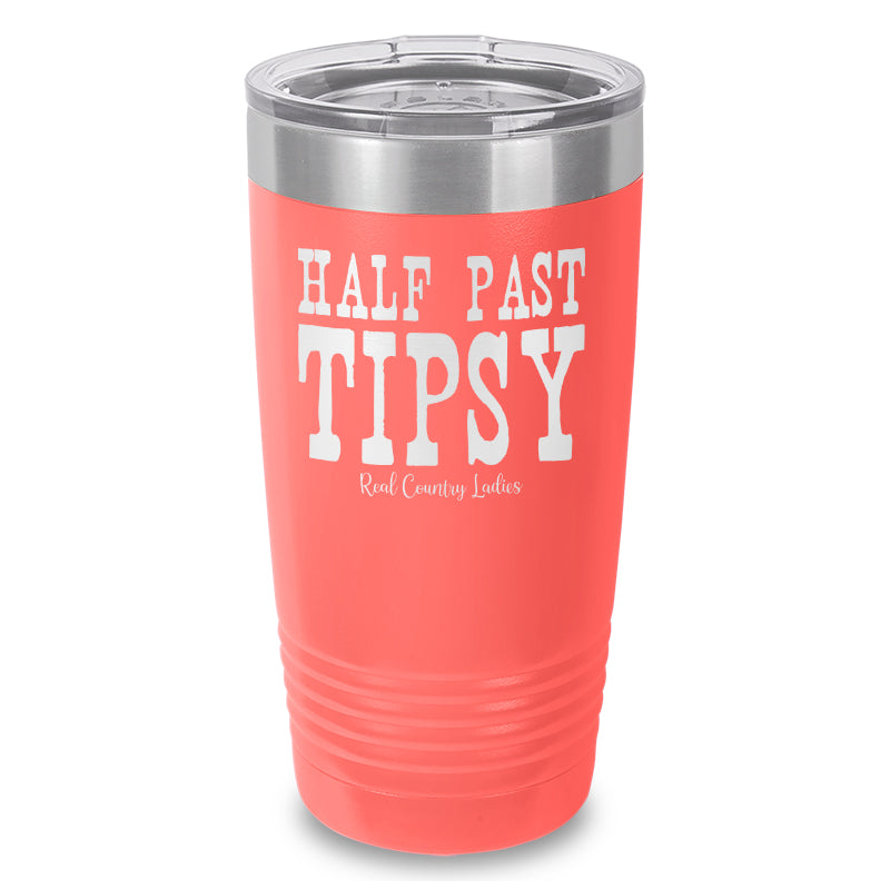 Half Past Tipsy Laser Etched Tumbler