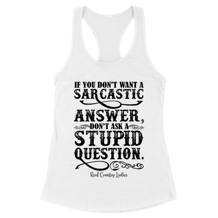 If You Don't Want A Sarcastic Answer Black Print Front Apparel