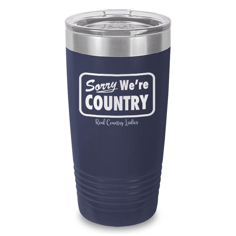 Sorry We're Country Laser Etched Tumbler