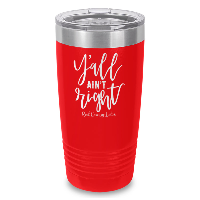 Y'all Ain't Right Laser Etched Tumbler