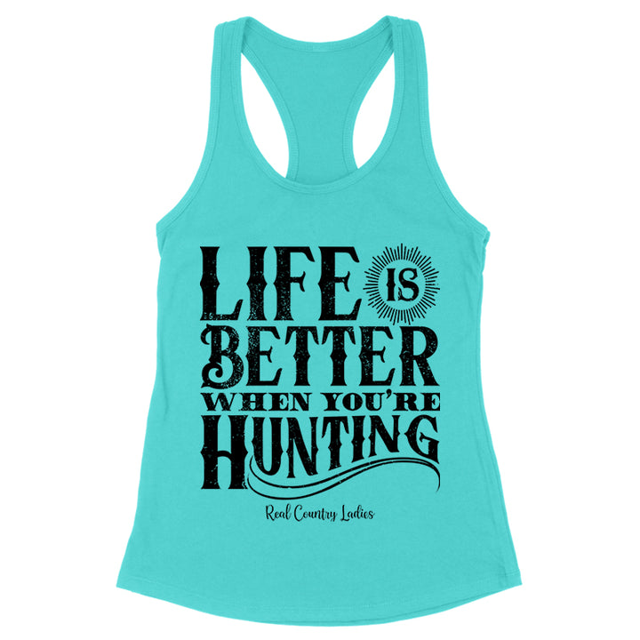 Life Is Better When You're Hunting Black Print Front Apparel