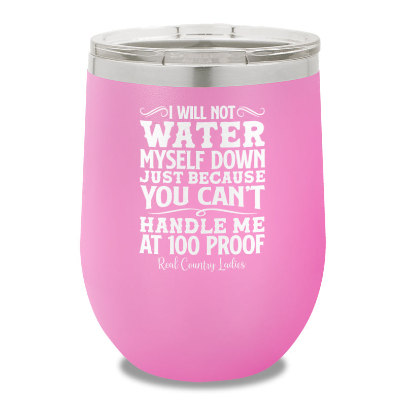 I Will Not Water Myself Down 12oz Stemless Wine Cup