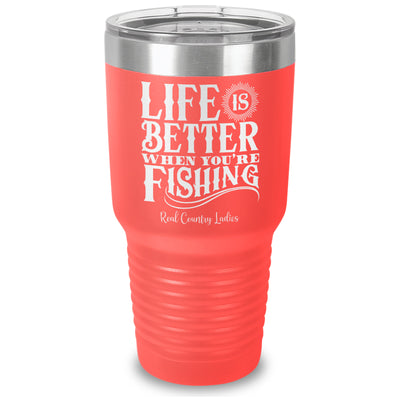 Life Is Better When You're Fishing Laser Etched Tumbler