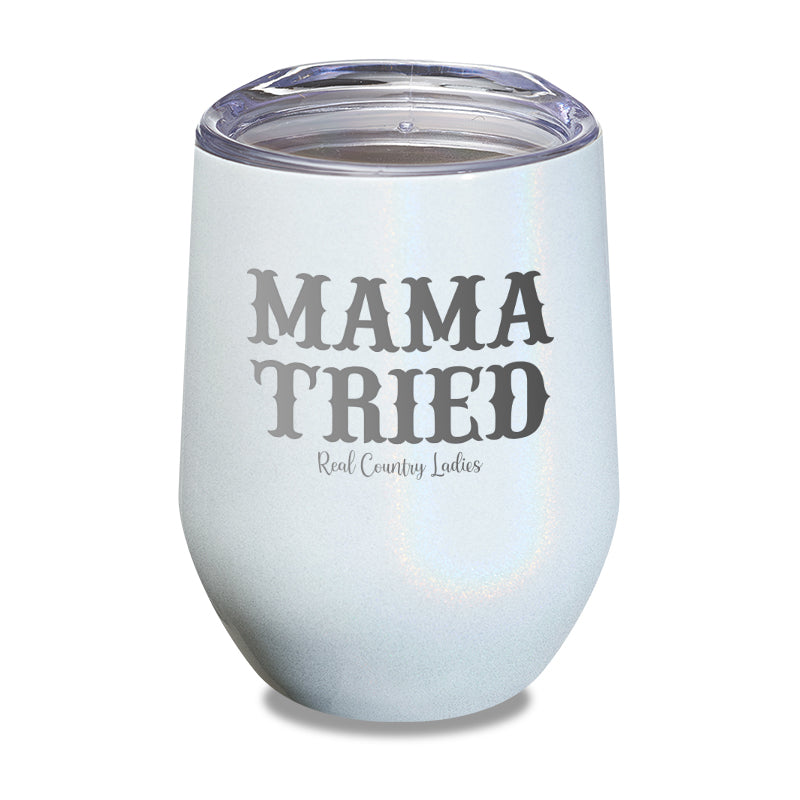 Mama Tried Laser Etched Tumbler