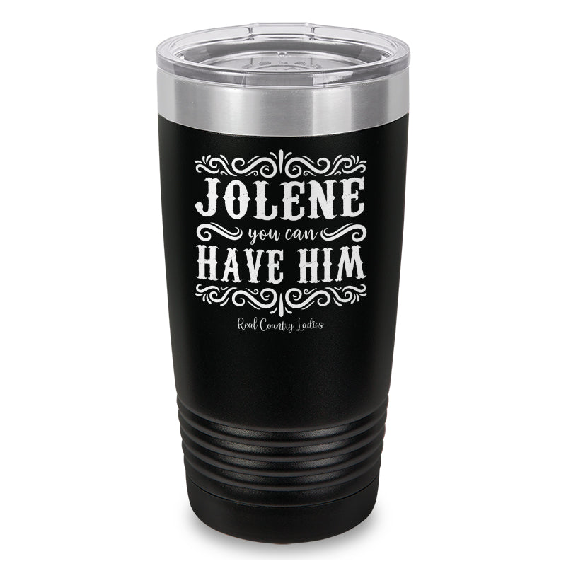 Jolene You Can Have Him Laser Etched Tumbler