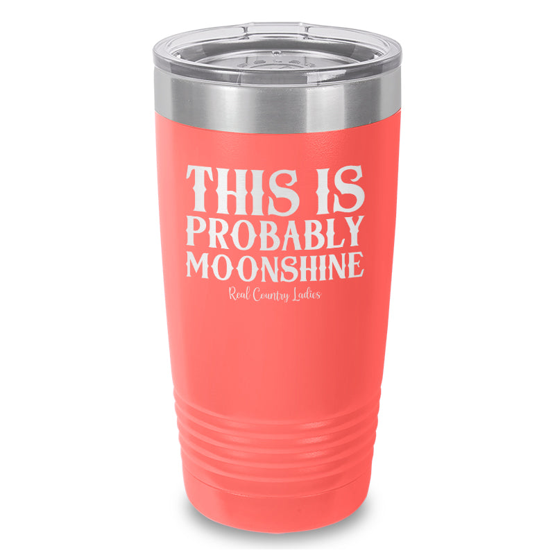 This Is Probably Moonshine Laser Etched Tumbler