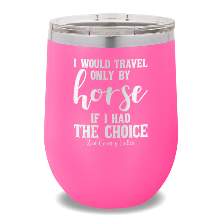 I Would Travel Only By Horse 12oz Stemless Wine Cup