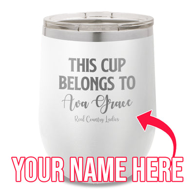 This Cup Belongs To (CUSTOM) 12oz Stemless Wine Cup