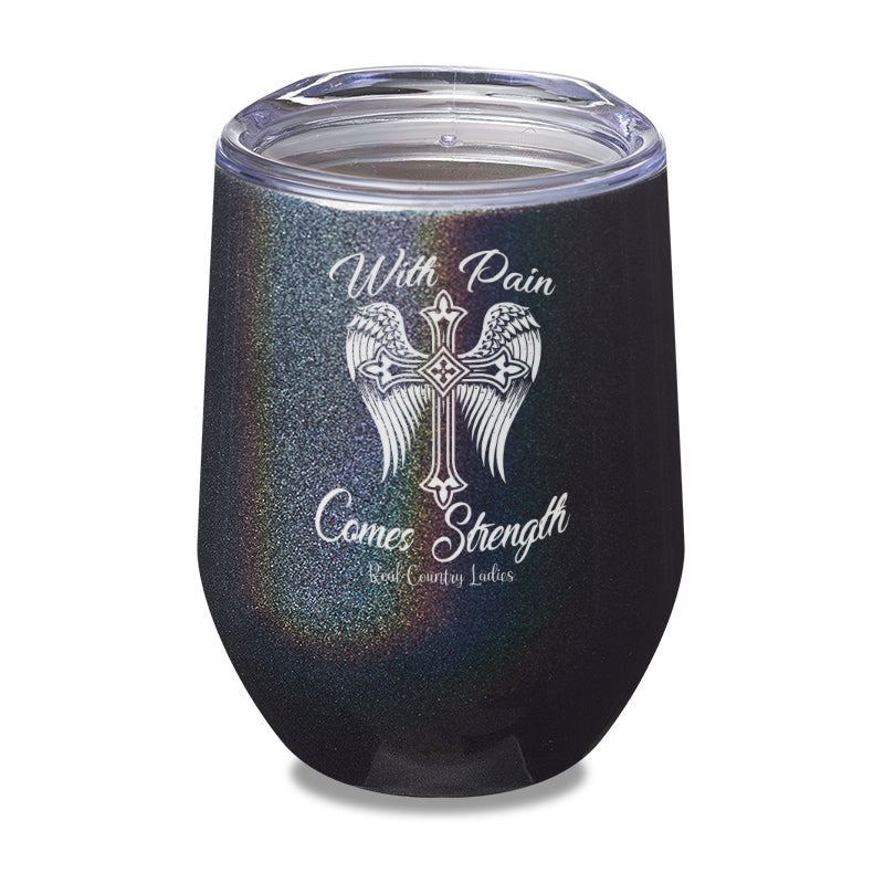 With Pain Comes Strength Laser Etched Tumbler