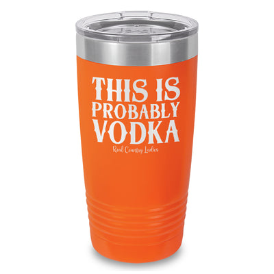 This Is Probably Vodka Laser Etched Tumbler