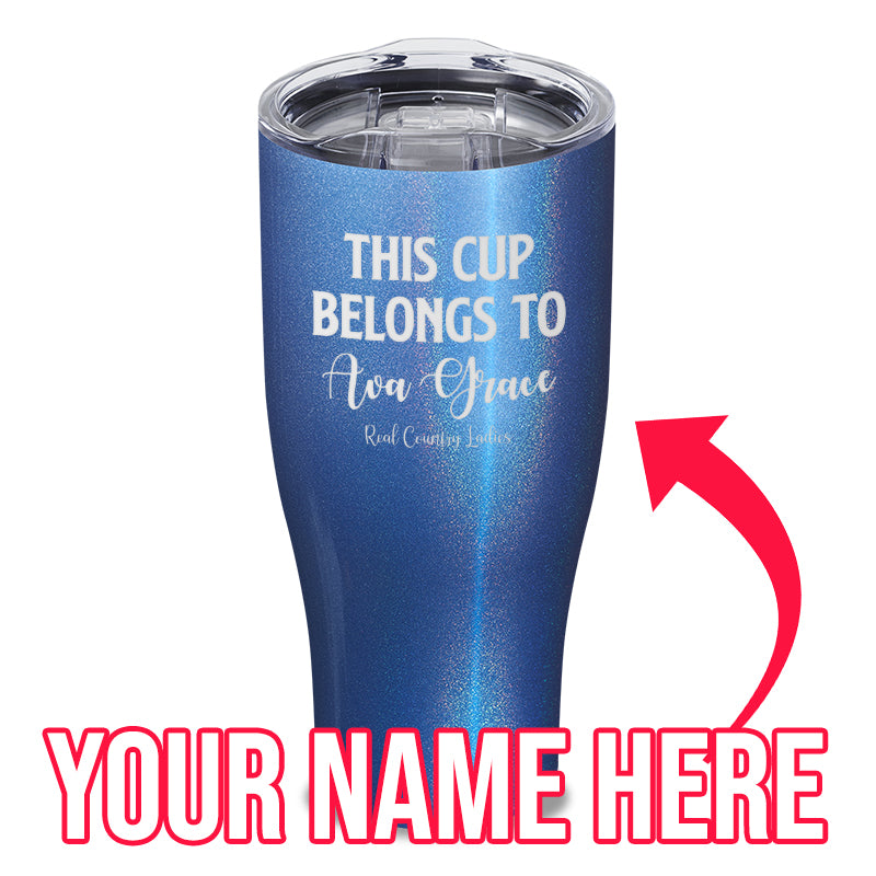 This Cup Belongs To (CUSTOM) Laser Etched Tumbler