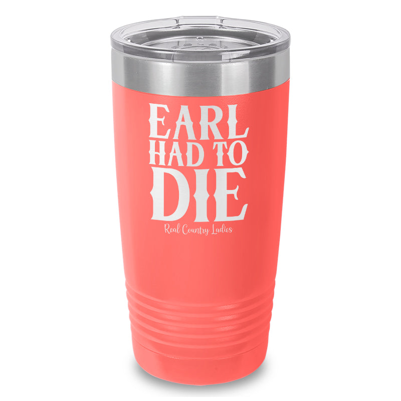 Earl Had To Die Laser Etched Tumbler